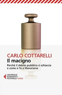 Il macigno: Perché il debito pubblico ci schiaccia e come si fa a liberarsene