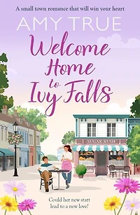 Welcome Home to Ivy Falls: The small town, second chance romance that will win your heart
