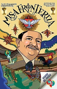 Misa fronteriza: Evangelio para leer y cantar con sombrero y tequila en todos los rincones del planeta