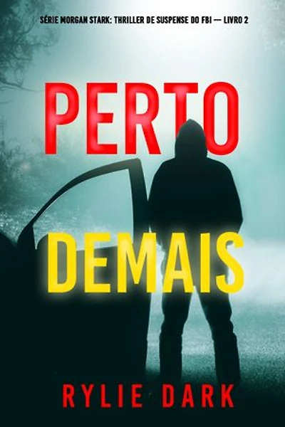 Perto Demais (Série Morgan Stark: Thriller de Suspense do FBI — Livro 2)