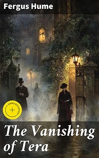 The Vanishing of Tera: Enriched edition. An Intriguing Tale of Identity, Deception, and Gothic Mystery