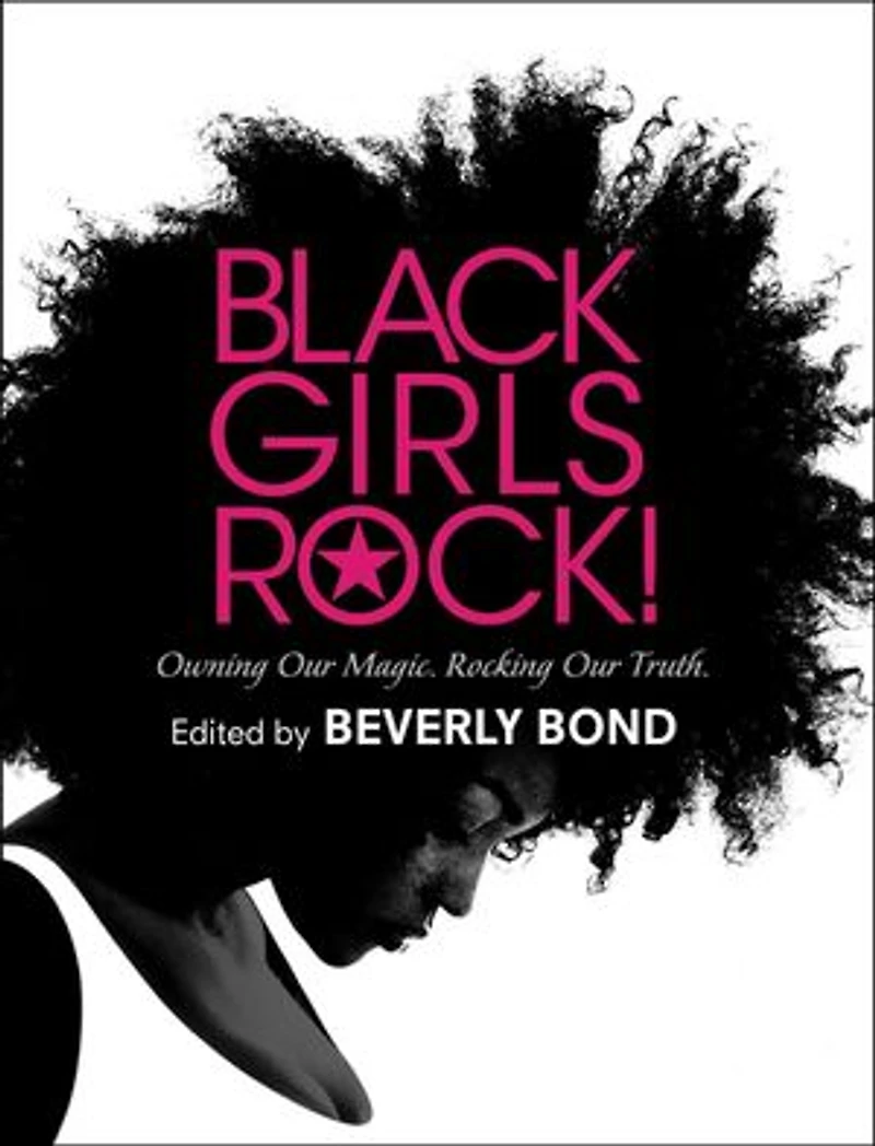 Black Girls Rock!: Owning Our Magic. Rocking Truth.