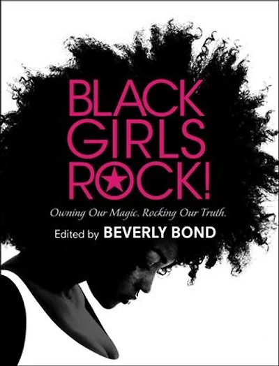 Black Girls Rock!: Owning Our Magic. Rocking Truth.