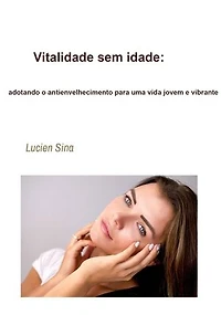 Vitalidade sem idade: adotando o antienvelhecimento para uma vida jovem e vibrante