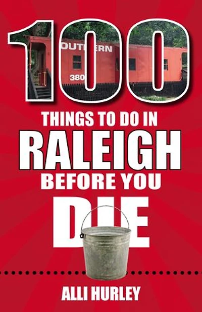 100 Things to Do Raleigh Before You Die