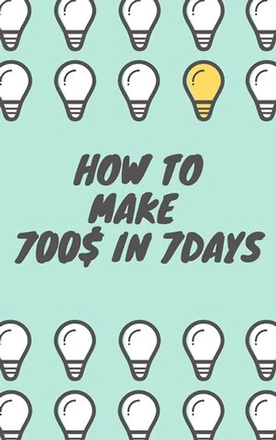 How to make 700$ in 7 days