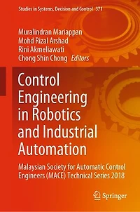 Control Engineering Robotics and Industrial Automation: Malaysian Society For Automatic Engineers (Mace) Technical Series 2018