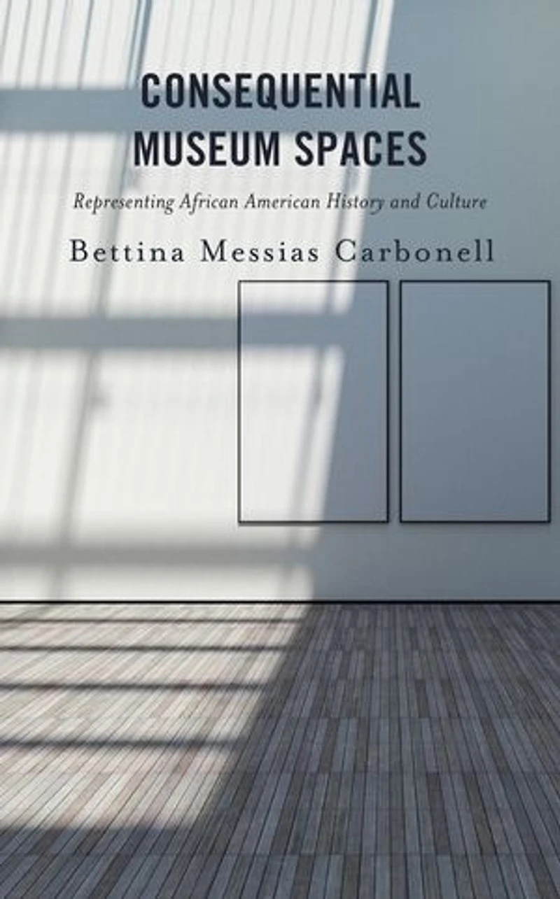 Consequential Museum Spaces: Representing African American History and Culture