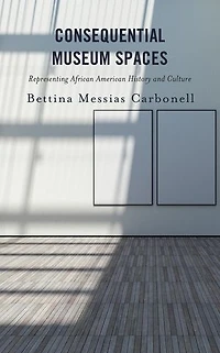 Consequential Museum Spaces: Representing African American History and Culture