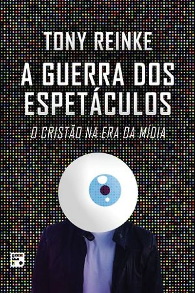 A guerra dos espetáculos: o cristão na era da mídia