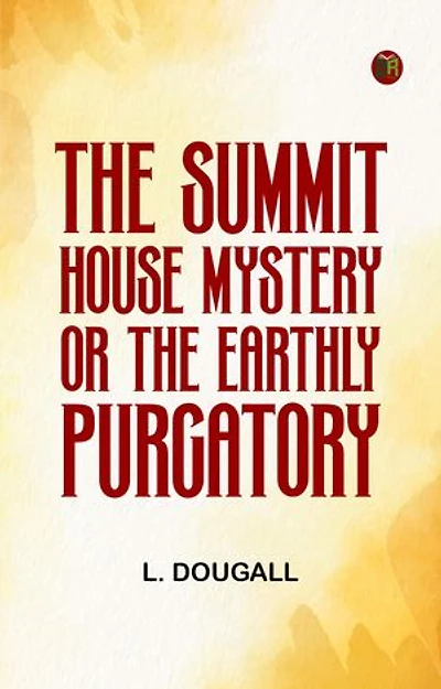 The Summit House Mystery Or The Earthly Purgatory