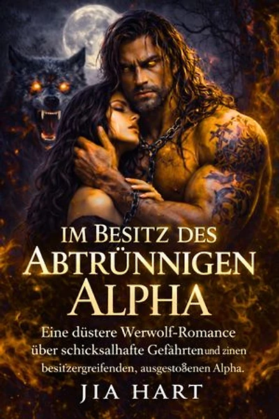 Im Besitz des Abtrünnigen Alpha: Eine düstere Werwolf-Romance über schicksalhafte Gefährten und einen besitzergreifenden, ausgestoßenen Alpha