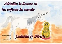 Adélaïde la licorne et les enfants du monde - Ludmila en Sibérie: Ludmila en Sibérie