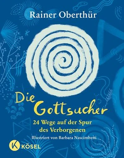 Die Gottsucher: 24 Wege auf der Spur des Verborgenen - Für Kinder ab 9 Jahren und alle Menschen, die nach Gott fragen