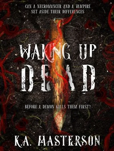 Waking Up Dead: Book 1: Can a Necromancer and a Vampire set aside their differences?