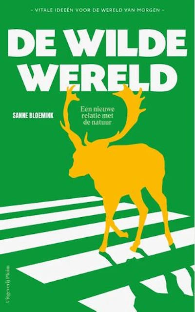 De wilde wereld: Een nieuwe relatie met de natuur