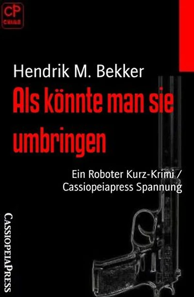 Als könnte man sie umbringen: Ein Roboter Kurz-Krimi / Cassiopeiapress Spannung