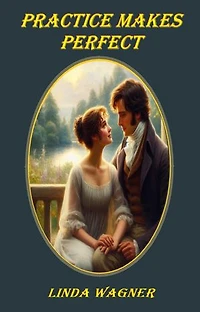 Practice Makes Perfect: Darcy & Elizabeth: Finding Love, #1