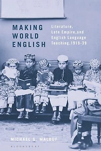 Making World English: Literature, Late Empire, and English Language Teaching