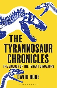 the Tyrannosaur Chronicles: Biology of Tyrant Dinosaurs