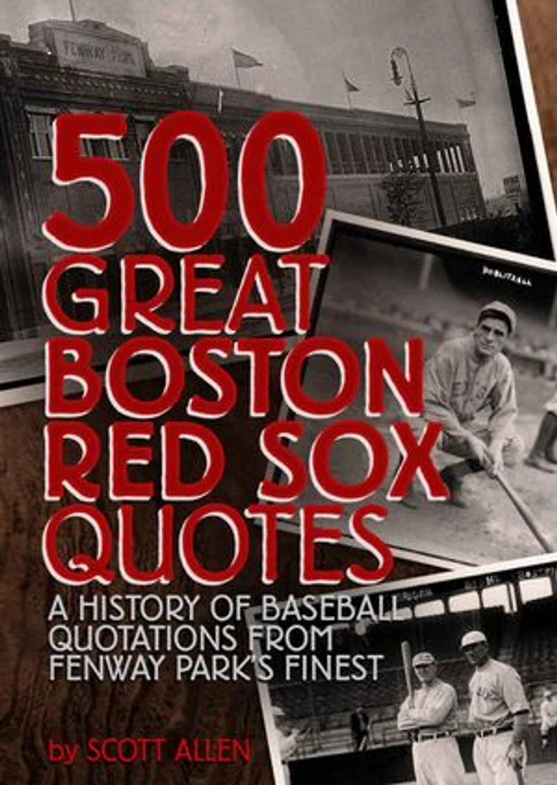 500 Great Boston Red Sox Quotes: A History of Baseball Quotations From Fenway Park's Finest
