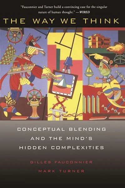 The Way We Think: Conceptual Blending And Mind's Hidden Complexities