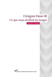 L’énigme Henri III: Ce que nous révèlent les images