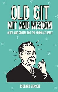 Old Git Wit and Wisdom: Quips and Quotes for the Young at Heart