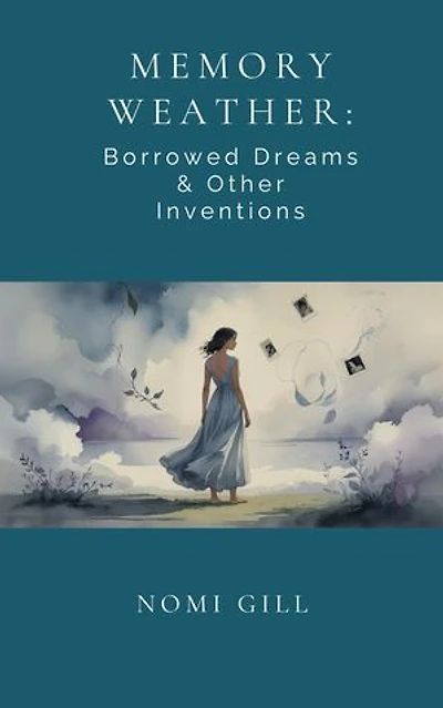 Memory Weather: Borrowed Dreams & Other Inventions
