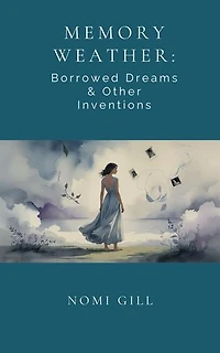 Memory Weather: Borrowed Dreams & Other Inventions