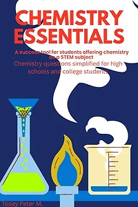 Chemistry Essentials: Chemistry simplified for high school and college student