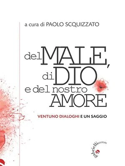 Del male, di Dio e del nostro amore: Ventuno dialoghi e un saggio