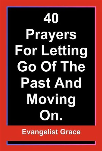 40 Days Prayers for Letting Go of The Past and Moving On