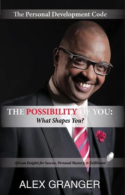 The Possibility Of YOU: What Shapes You? (African Insights for Success, Personal Mastery & Fulfilment): The Personal Development Code, #1