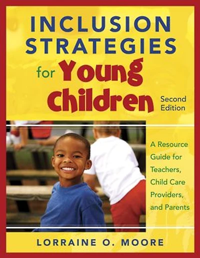 Inclusion Strategies For Young Children: A Resource Guide Teachers, Child Care Providers, And Parents