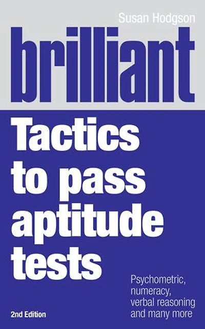 Brilliant Tactics to Pass Aptitude Tests: Psychometric, Numeracy, Verbal Reasoning And Many More