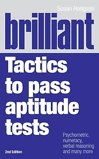 Brilliant Tactics to Pass Aptitude Tests: Psychometric, Numeracy, Verbal Reasoning And Many More