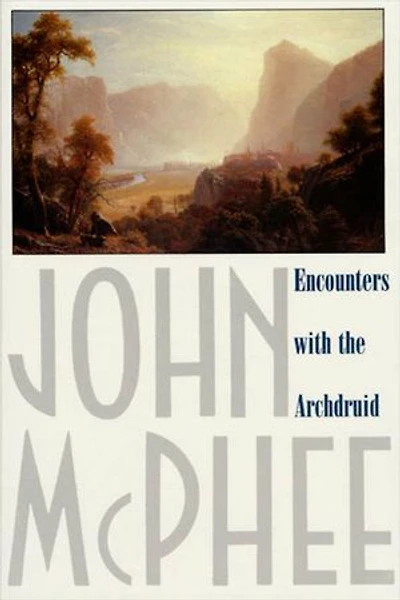 Encounters with the Archdruid: Narratives About A Conservationist And Three Of His Natural Enemies