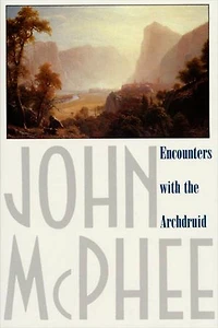 Encounters with the Archdruid: Narratives About A Conservationist And Three Of His Natural Enemies