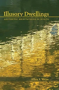 Illusory Dwellings: Aesthetic Meditations Kyoto