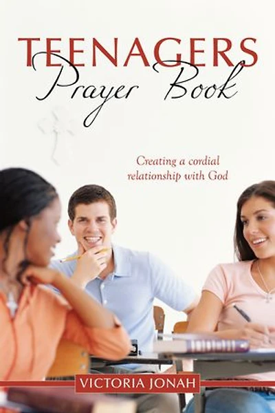Teenagers Prayer Book: Creating A Cordial Relationship With God