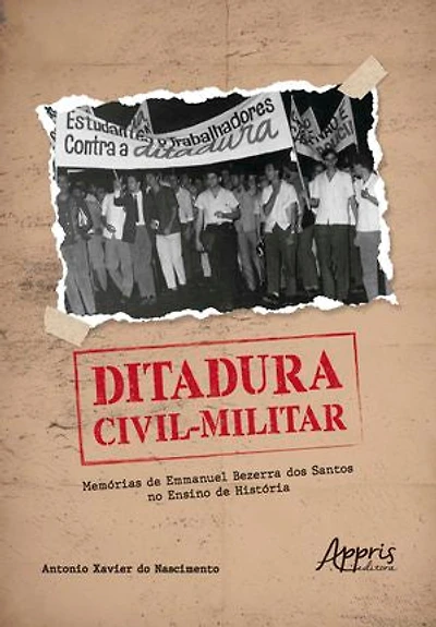 Ditadura Civil-Militar: Memórias de Emmanuel Bezerra dos Santos no Ensino de História
