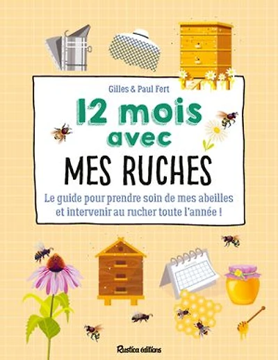 12 mois avec mes ruches: le guide pour prendre soin de abeilles et intervenir au rucher toute l'année !
