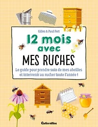 12 mois avec mes ruches: le guide pour prendre soin de abeilles et intervenir au rucher toute l'année !