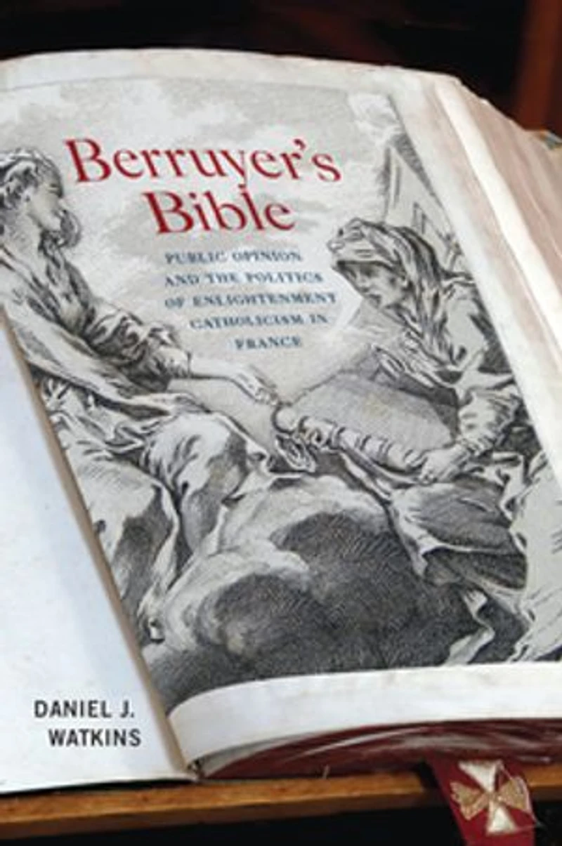 Berruyer's Bible: Public Opinion And The Politics Of Enlightenment Catholicism France
