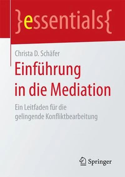 Einführung Die Mediation: Ein Leitfaden Für Gelingende Konfliktbearbeitung