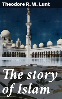 The story of Islam: Unveiling the rich tapestry of Islamic faith, culture, and history