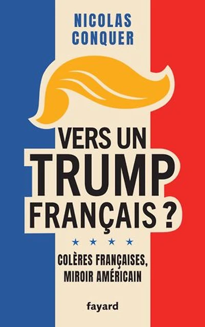 Vers un Trump français ?: colères françaises, miroir américain
