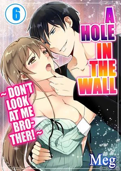 A Hole in the Wall ~ Don't Look at Me Brother! ~: Volume 6