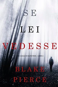 Se lei vedesse (Un giallo di Kate Wise Libro 2)